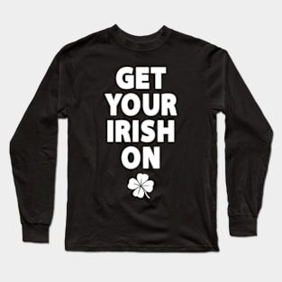 Get Your Irish On Long Sleeve T-Shirt